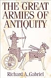 The Great Armies of Antiquity:, Richard A. Gabriel, 0275978095