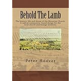 Behold The Lamb: The history, life and dream of the Moravian Church. A radical community based design for the local church an