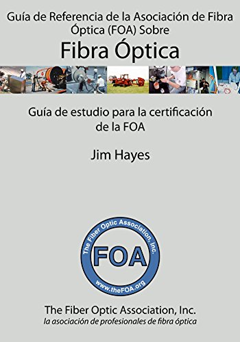 GuÃ­a de Referencia de la AsociaciÃ³n de Fibra Ã“ptica (FOA) Sobre Fibra Ã“ptica (Spanish Edition)