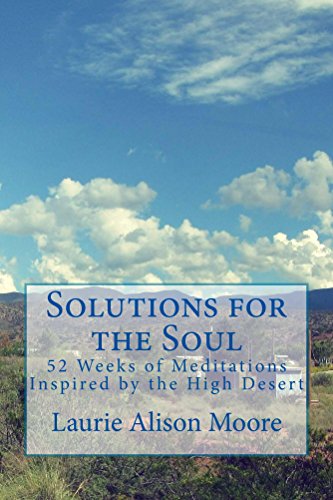 Solutions for the Soul: 52 Weeks of Meditations Inspired by the High Desert by Laurie Moore