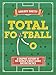 Total Football - A graphic history of the world’s most iconic soccer tactics: The evolution of football formations and plays