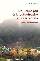 De l'ouragan à la catastrophe au Guatemala