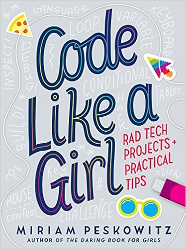 Code Like a Girl: Rad Tech Projects and Practical Tips Code Like a Girl: Rad Tech Projects and Practical Tips