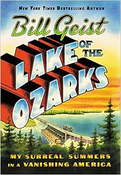 Lake of the Ozarks: My Surreal Summers in a Vanishing America, by Bill Geist
