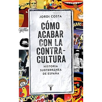 Cómo acabar con la Contracultura: Una historia subterránea de España (Pensamiento) Cómo acabar con la Contracultura: Una historia subterránea de España (Pensamiento)