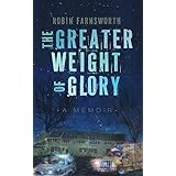 The Greater Weight of Glory: A Memoir
