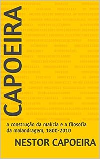 Livro Capoeira: a construção da malícia e a filosofia da malandragem, 1800-2010 (Trilogia do Jogador Livro 3)