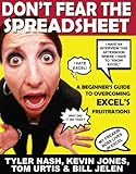 Don't Fear the Spreadsheet: A Beginner's Guide to Overcoming Excel's Frustrations by Tyler Nash, Bill Jelen