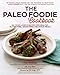 The Paleo Foodie Cookbook: 120 Food Lover's Recipes for Healthy, Gluten-Free, Grain-Free & Delicious Meals