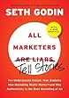 All Marketers are Liars (with a New Preface): The Underground Classic That Explains How Marketing Really Works--and Why Authenticity Is the Best Marketing of All