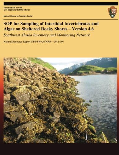 SOP for Sampling of Intertidal Invertebrates and Algae on Sheltered Rocky Shores ? Version 4.6: Southwest Alaska Inventory and Monitoring Network Paperback – July 31, 2013