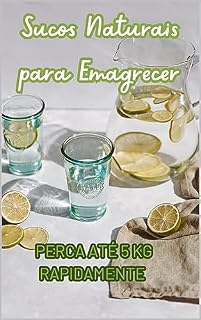 Livro Sucos Naturais para Emagrecer: : Perca até 5 kg Rapidamente