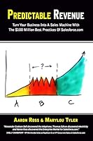 Predictable Revenue: Turn Your Business Into A Sales Machine With The $100 Million Best Practices Of Salesforce.com (English Edition)