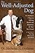 The Well-Adjusted Dog: Dr. Dodman's Seven Steps to Lifelong Health and Happiness for Your Best Friend