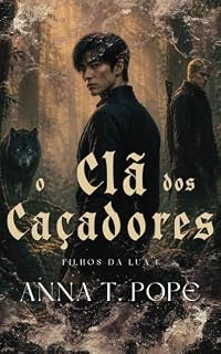 Livro O Clã dos Caçadores: Fantasia sombria, mistério sobrenatural, e um romance MM inimigos a amantes, de desenvolvimento lento (Filhos da Lua Livro 1)