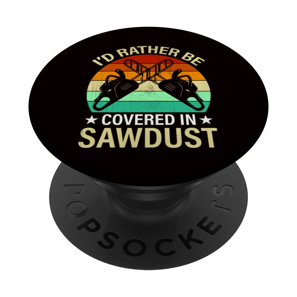 Lumberjack Saying - I'd Rather Be Covered In Sawdust PopSockets Swappable PopGrip