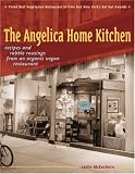 The Angelica Home Kitchen: Recipes and Rabble Rousings from an Organic Vegan Restaurant