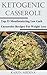 Ketogenic Casseroles: Top 35 Mouthwatering Low Carb Casseroles Recipes For Weight Loss