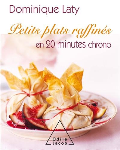 Petits plats raffinés en 20 minutes chrono by Dominique Laty