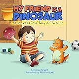 My Friend is a Dinosaur - Michael's First Day of School: (Cute Bedtime Stories for Children - Beautiful Picture Books for Ages 2-7  - A Dinosaur's Diary : First Day In School)