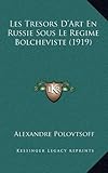 Les Tresors D'Art En Russie Sous Le Regime Bolcheviste (1919) (French Edition) by 