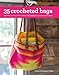 35 Crocheted Bags: Colourful Carriers from Totes and Baskets to Handbags and Cases
