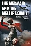 Front cover for the book The Mermaid and the Messerschmitt: War Through a Woman's Eyes, 1939-1940 by Rulka Langer