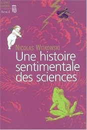 Une  histoire sentimentale des sciences