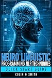 Neuro Linguistic Programming NLP Techniques - Quick Start Guide