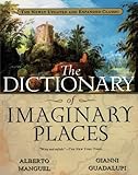 The Dictionary of Imaginary Places: The Newly Updated and Expanded Classic by Alberto Manguel, Gianni Guadalupi