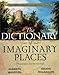 The Dictionary of Imaginary Places: The Newly Updated and Expanded Classic by Alberto Manguel, Gianni Guadalupi