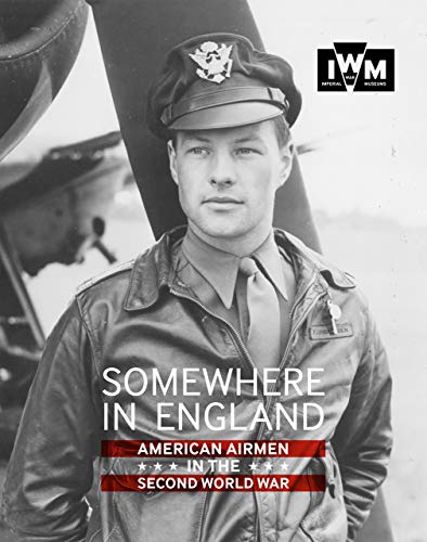 Somewhere in England: American Airmen in the Second World War by Imperial War Museums
