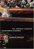 Book cover for The Saddest Country: On Assignment In Colombia
