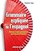 Grammaire expliquée de l'espagnol : Eléments d'analyse grammaticale pour l'épreuve de traduction by 