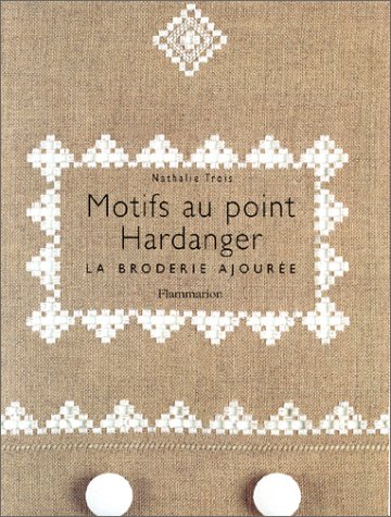Motifs au point hardanger - la broderie ajouree (LOISIRS CREATIFS) by Trois Nathalie