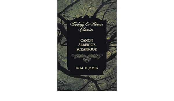 Canon Alberic S Scrapbook Fantasy And Horror Classics James M R Amazon Com Books