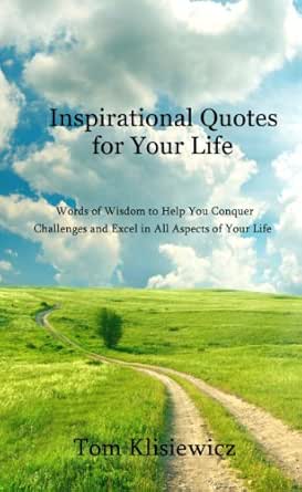 Words Of Life Quotes Inspirational Quotes For Your Life: Words Of Wisdom To Help You Conquer  Challenges And Excel In All Aspects Of Your Life - Kindle Edition By  Klisiewicz, Tom, Tiglas, Chris, Vander Wal, Sandra.