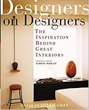 Designers on Designers: 24 Essays on Influential Interiors by Susan Kimberly Gray