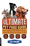 The Ultimate Pet Food Guide: Everything You Need to Know about Feeding Your Dog or Cat by Liz Palika