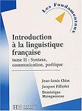 Introduction à la linguistique française, tome 2 : Syntaxe, communication, poétique by