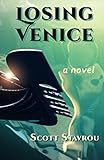 Losing Venice: A Novel by Scott Stavrou