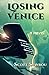 Losing Venice: A Novel by Scott Stavrou