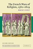 Front cover for the book The French Wars of Religion, 1562-1629 by Mack P. Holt