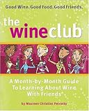 The Wine Club: A Month-by-Month Guide to Learning About Wine with Friends by