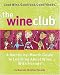 The Wine Club: A Month-by-Month Guide to Learning About Wine with Friends by