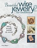 Beautiful Wire Jewelry for Beaders 2 by Irina Miech