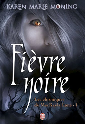 Les chroniques de Mackayla Lane (Tome 1) - Fièvre noire (French Edition) by Karen Marie Moning