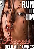 Run to Him, Part 5: Possess: The Billionaire's Beck and Call, Book Four