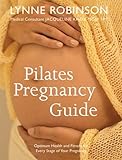 Pilates Pregnancy Guide: Optimum Health and Fitness for Every Stage of Your Pregnancy