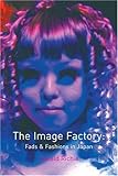 Image Factory: Fads and Fashions in Japan
